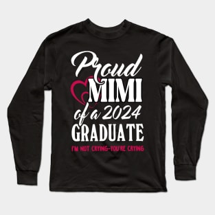 Proud Mimi Of A 2024 Graduate Not Crying Funny Graduation Long Sleeve T-Shirt